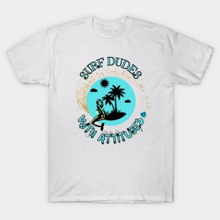 Surf dudes with attitudes T-Shirt